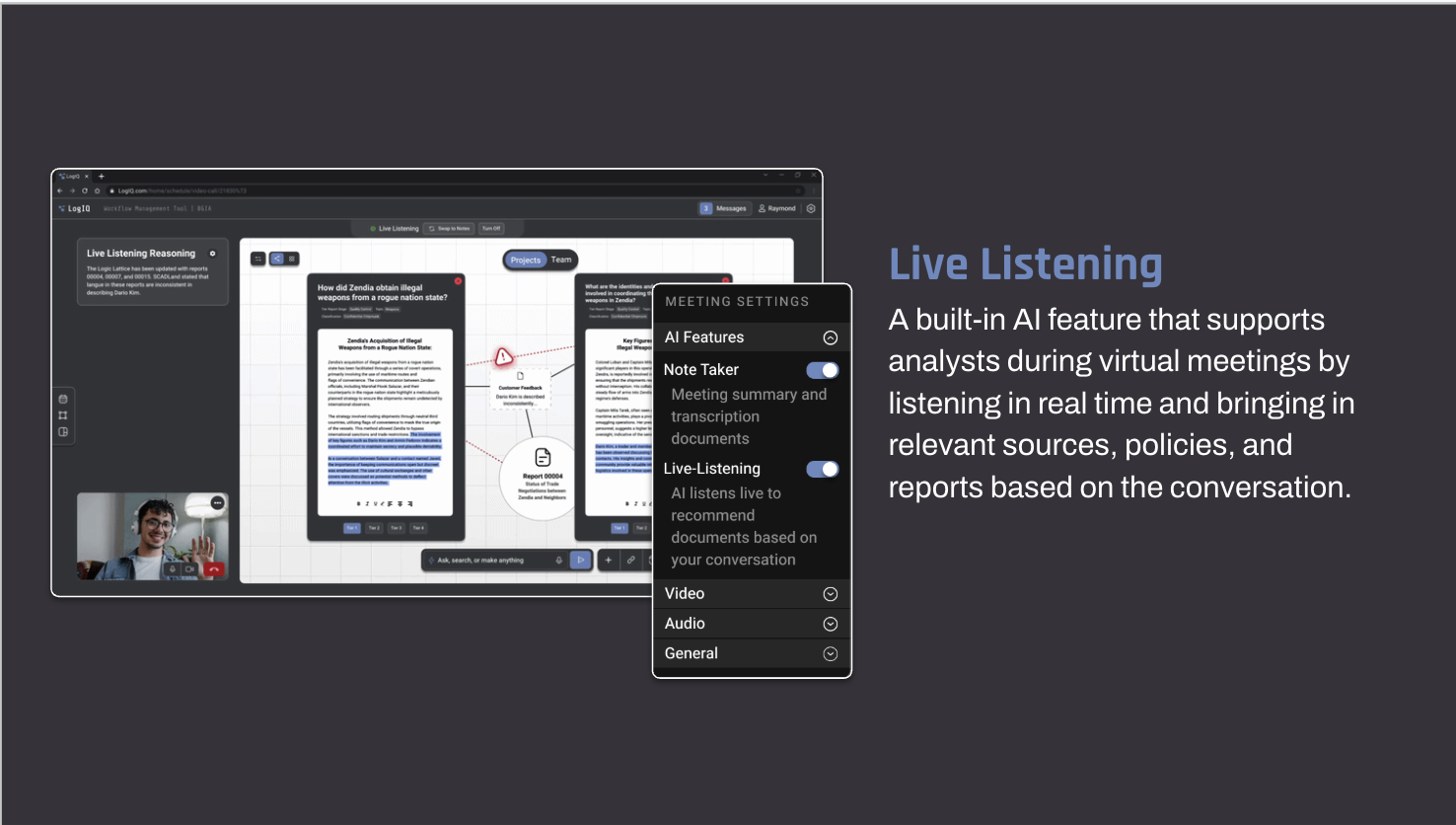 LIve Listening A built-in AI feature that supports analysts during virtual meetings by listening in real time and bringing in relevant sources, policies, and reports based on the conversation.